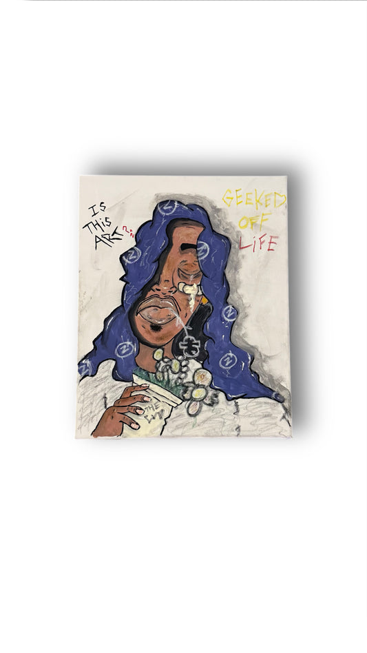 “GEEKED OFF LIFE” ART